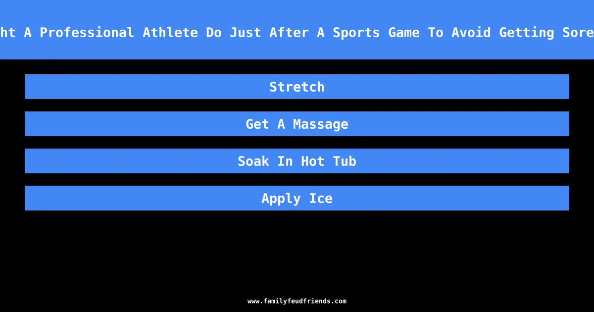 What Might A Professional Athlete Do Just After A Sports Game To Avoid Getting Sore Muscles answer
