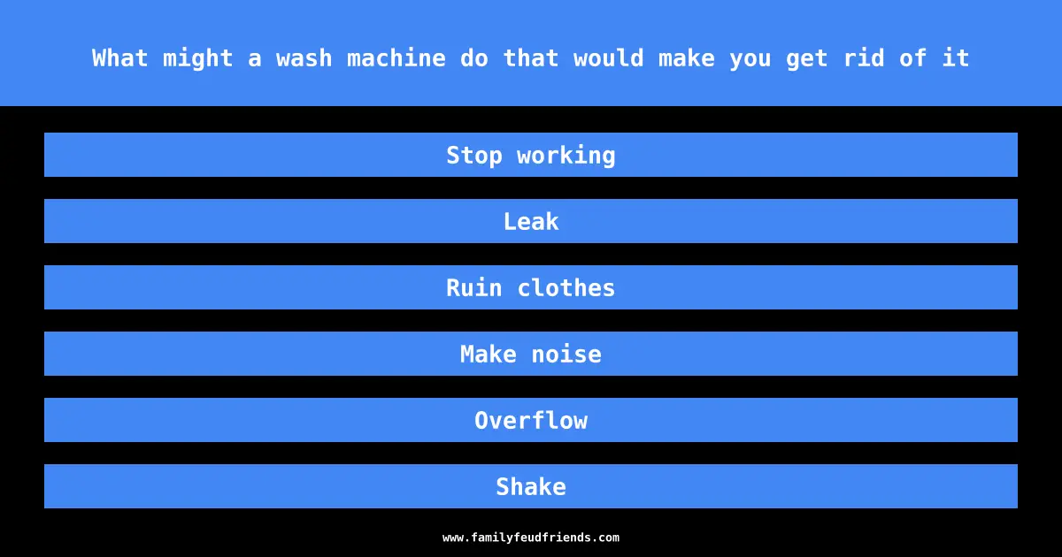 What might a wash machine do that would make you get rid of it answer