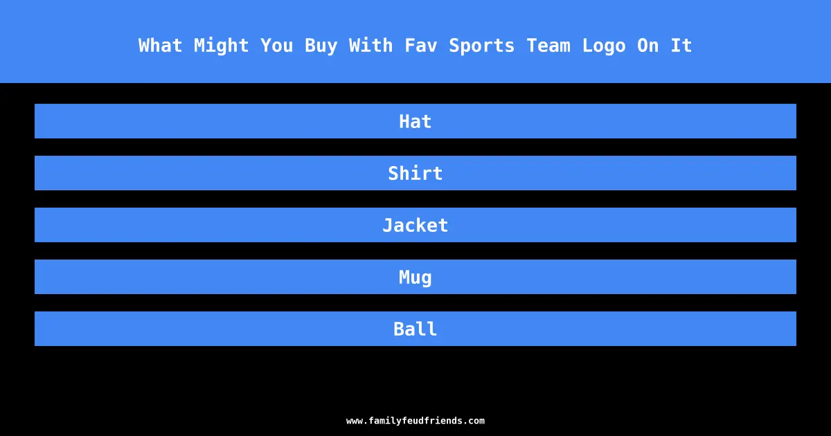 What Might You Buy With Fav Sports Team Logo On It answer