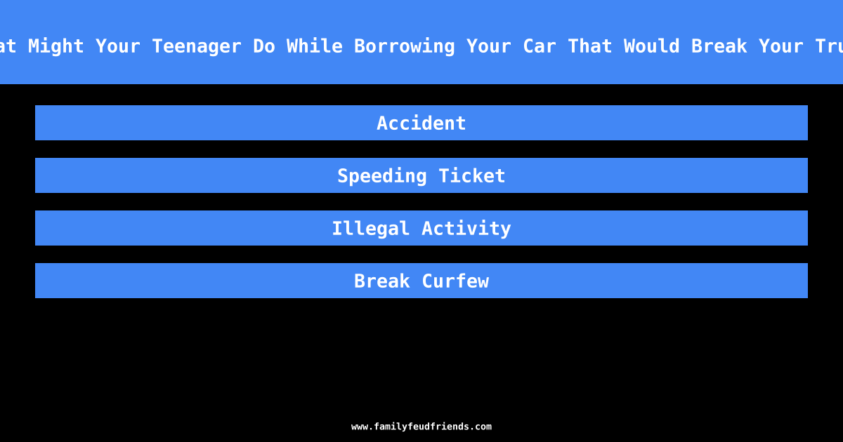 What Might Your Teenager Do While Borrowing Your Car That Would Break Your Trust answer