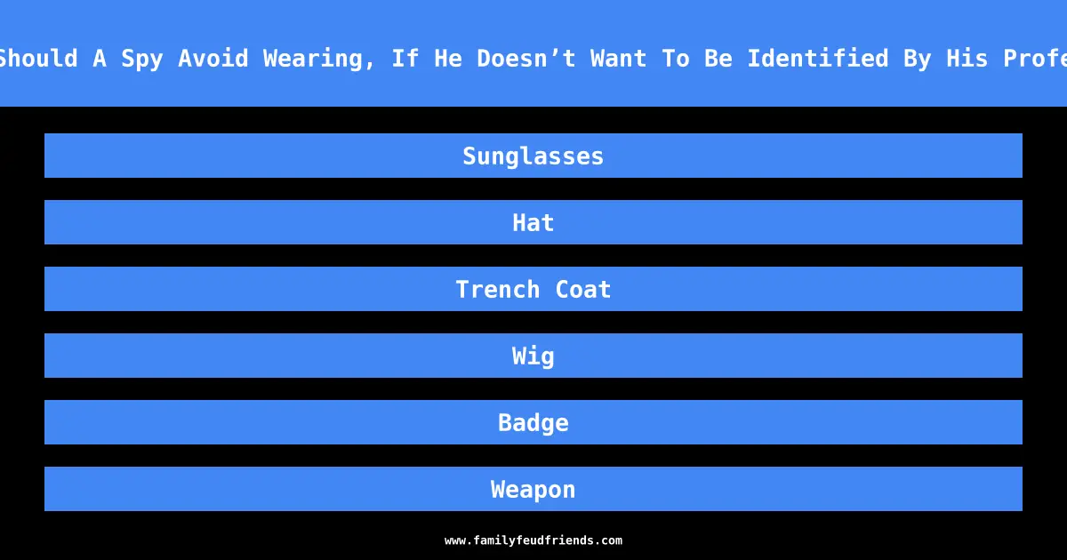 What Should A Spy Avoid Wearing, If He Doesn’t Want To Be Identified By His Profession answer