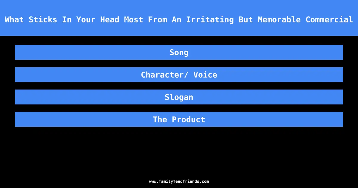What Sticks In Your Head Most From An Irritating But Memorable Commercial answer