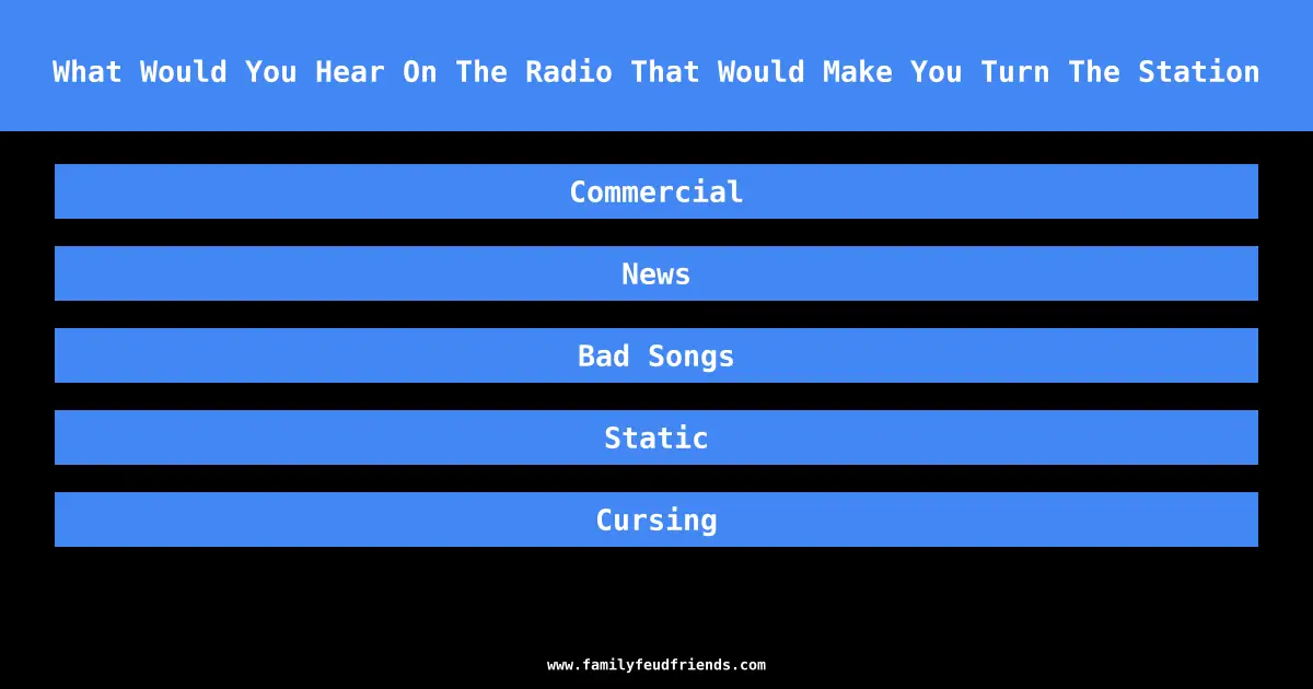 What Would You Hear On The Radio That Would Make You Turn The Station answer