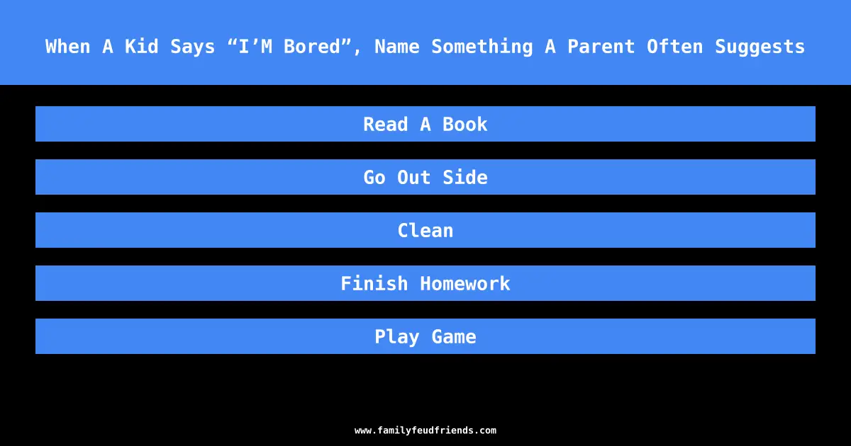 When A Kid Says “I’M Bored”, Name Something A Parent Often Suggests answer