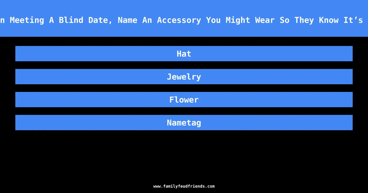 When Meeting A Blind Date, Name An Accessory You Might Wear So They Know It’s You answer