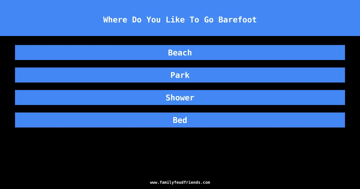Where Do You Like To Go Barefoot answer
