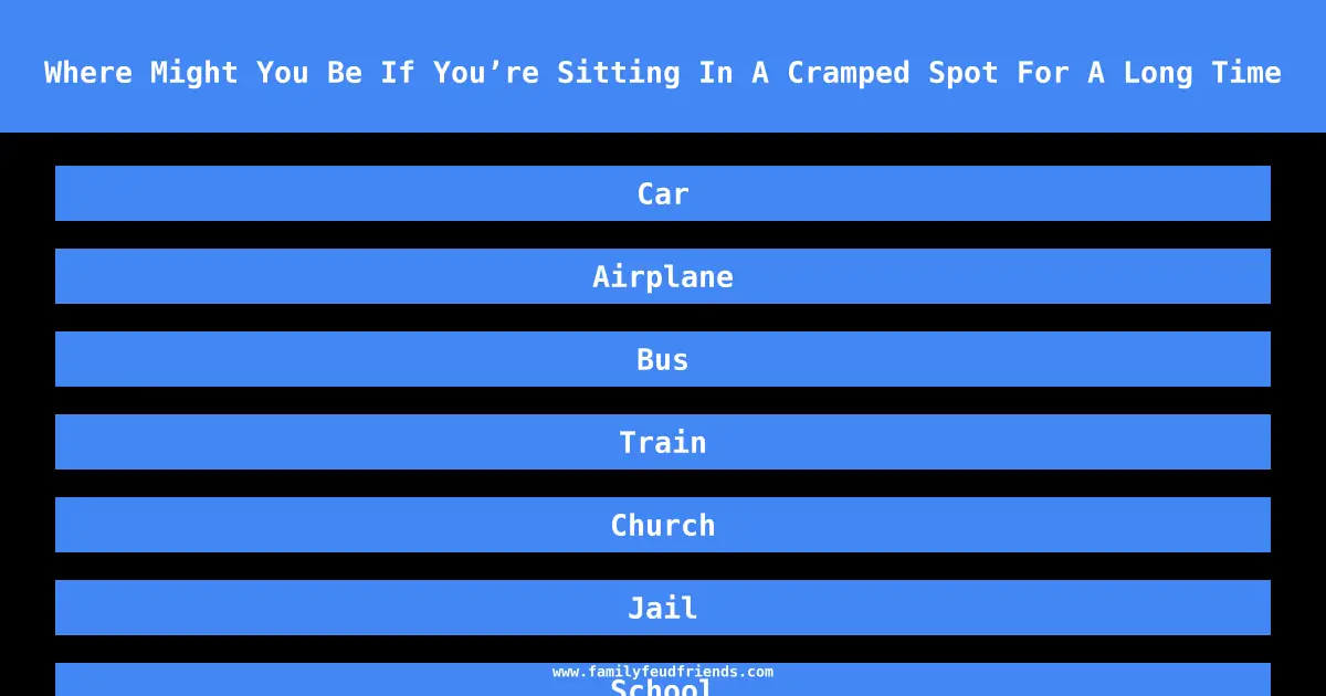 Where Might You Be If You’re Sitting In A Cramped Spot For A Long Time answer