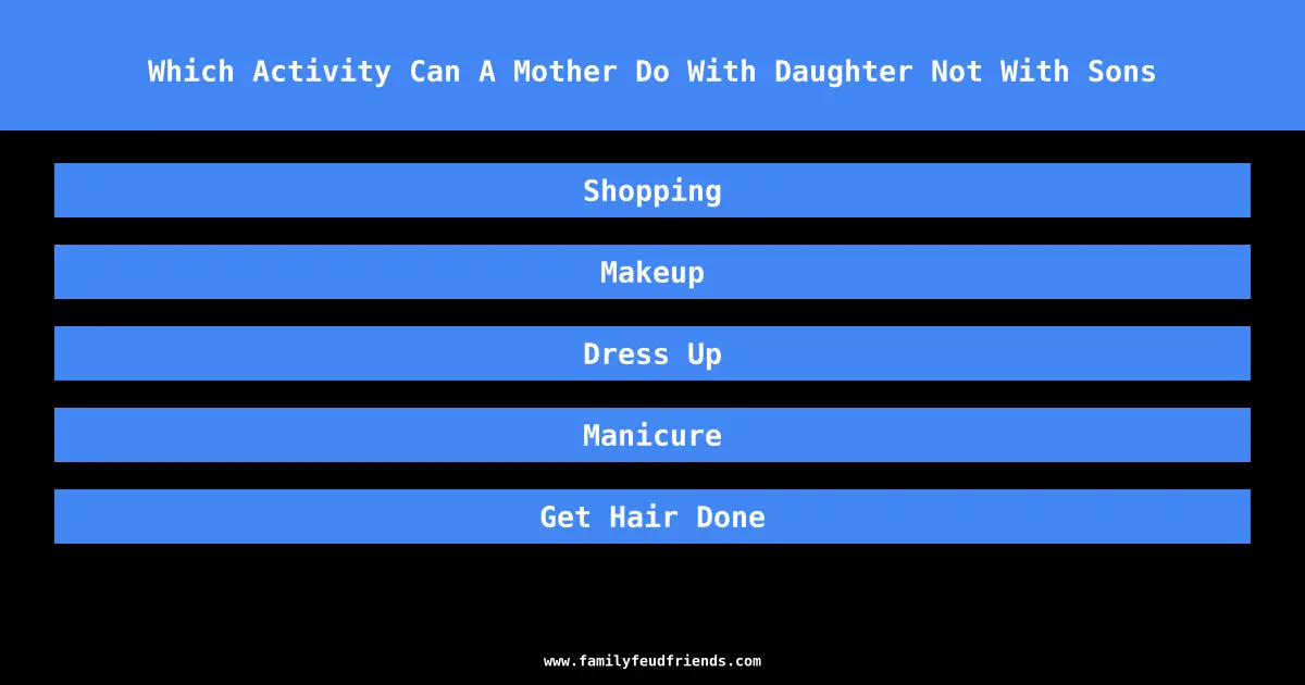 Which Activity Can A Mother Do With Daughter Not With Sons answer