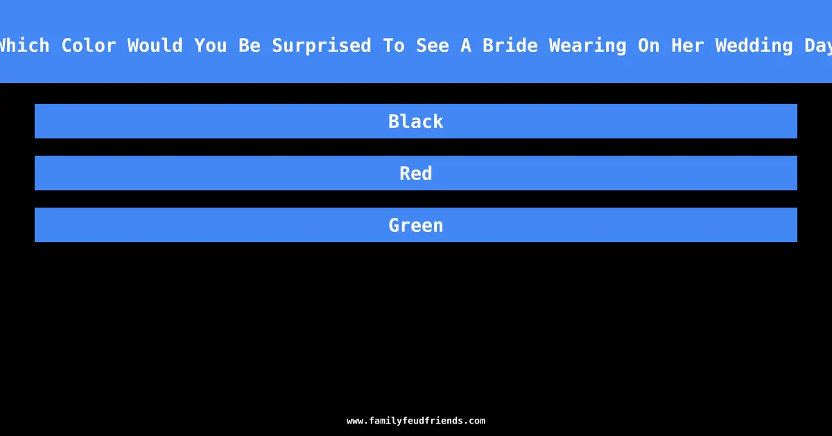 Which Color Would You Be Surprised To See A Bride Wearing On Her Wedding Day answer
