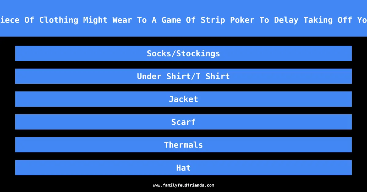 Which Extra Piece Of Clothing Might Wear To A Game Of Strip Poker To Delay Taking Off Your Essentials answer