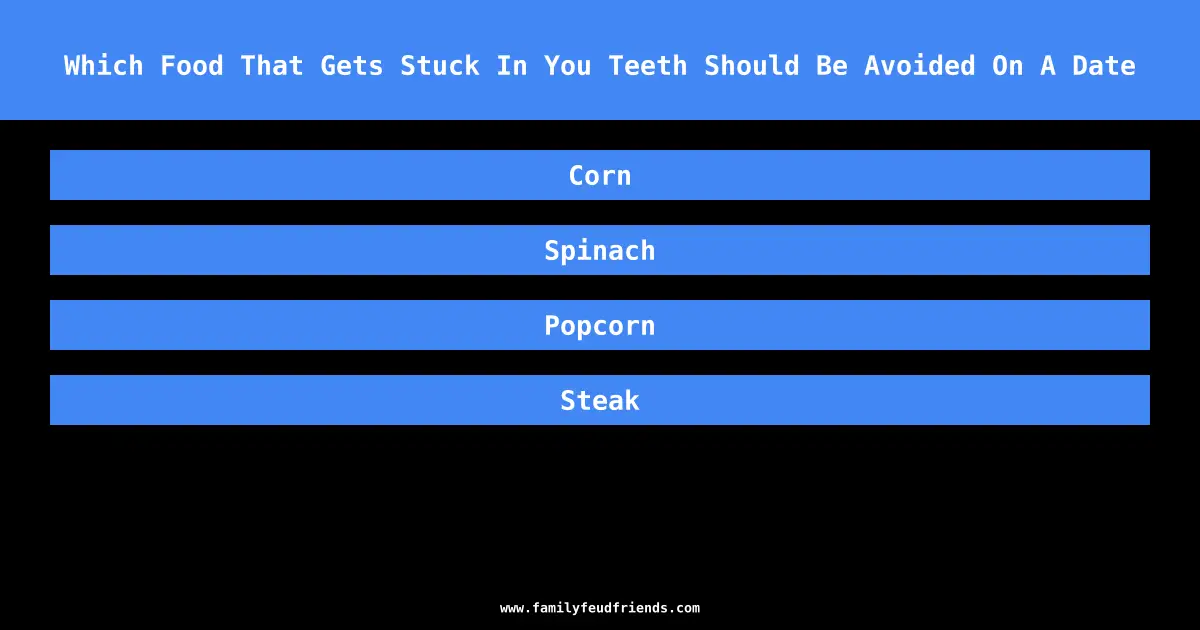 Which Food That Gets Stuck In You Teeth Should Be Avoided On A Date answer