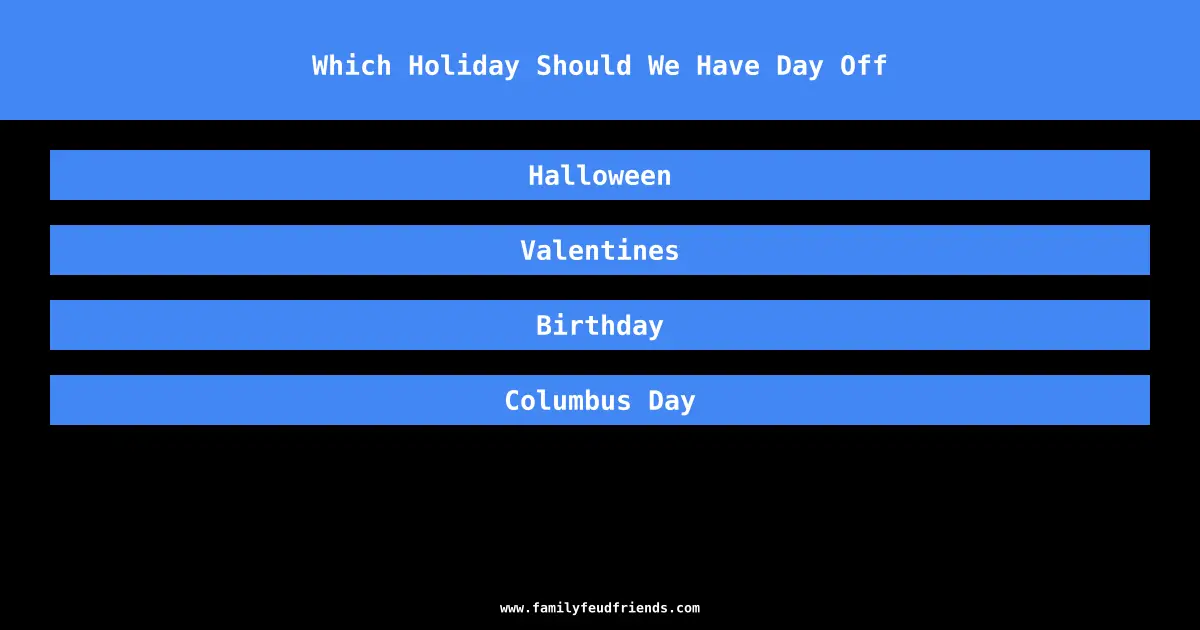 Which Holiday Should We Have Day Off answer