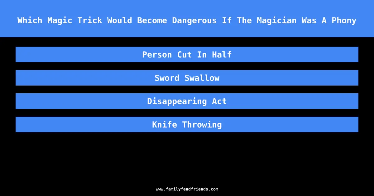 Which Magic Trick Would Become Dangerous If The Magician Was A Phony answer