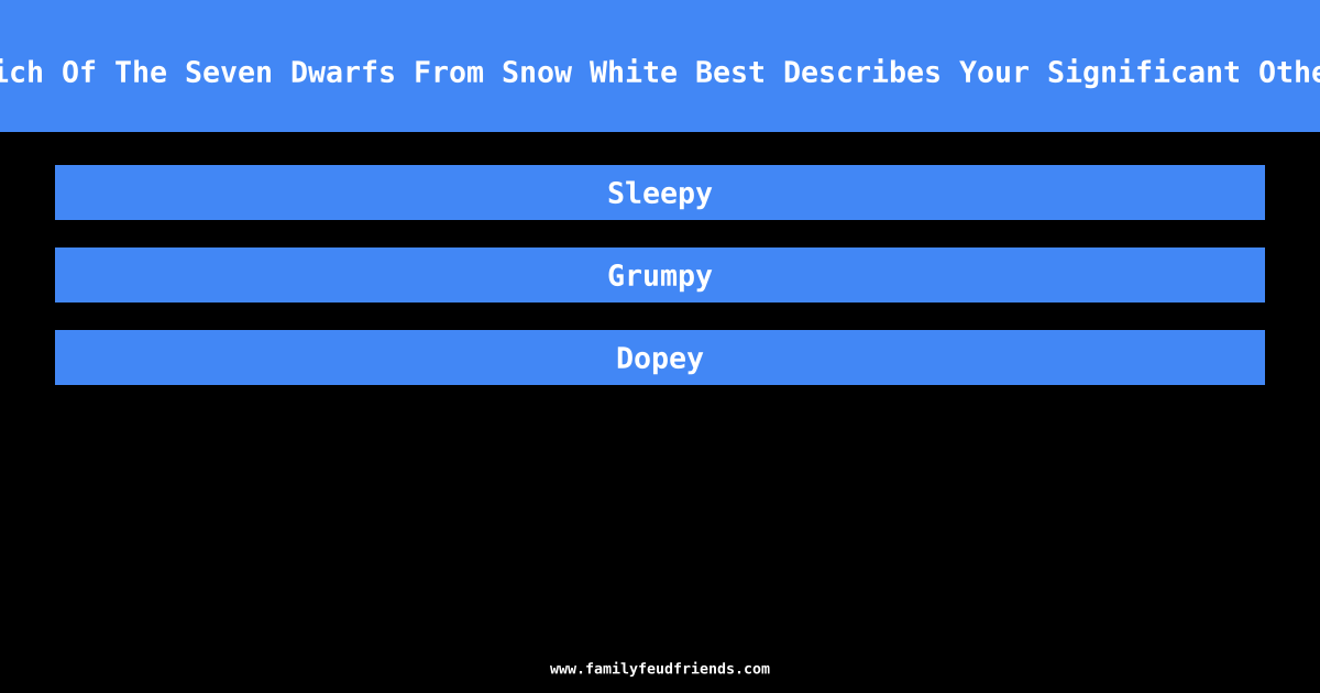 Which Of The Seven Dwarfs From Snow White Best Describes Your Significant Other? answer