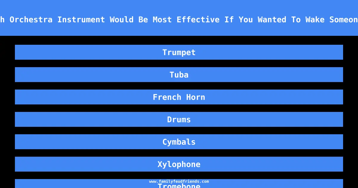 Which Orchestra Instrument Would Be Most Effective If You Wanted To Wake Someone Up answer