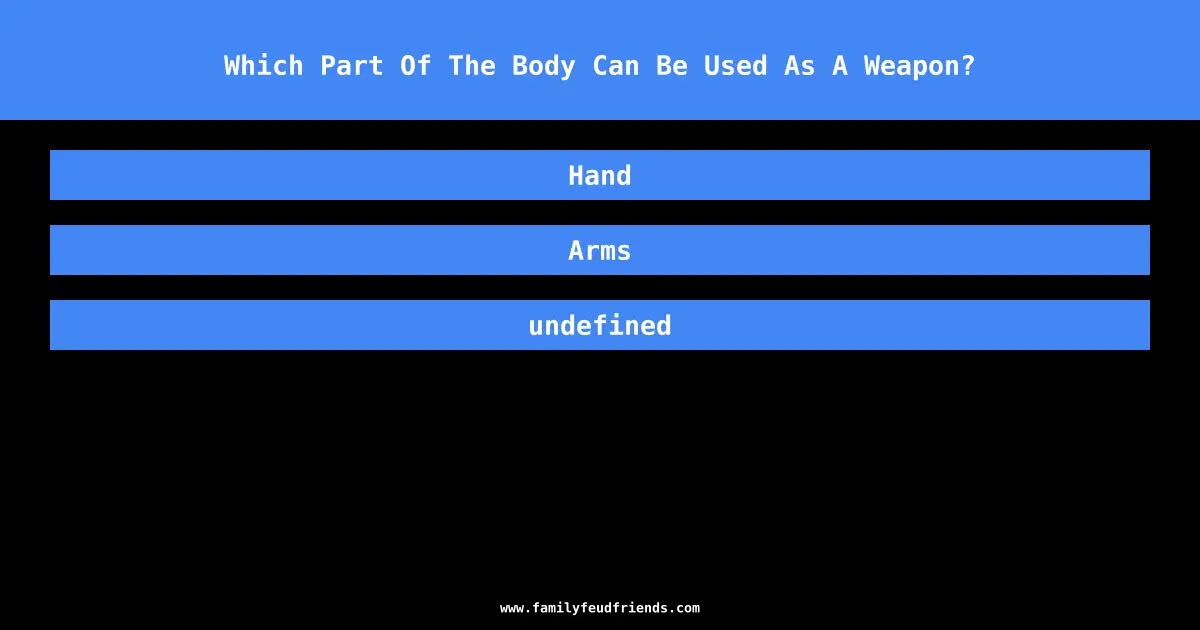 Which Part Of The Body Can Be Used As A Weapon? answer