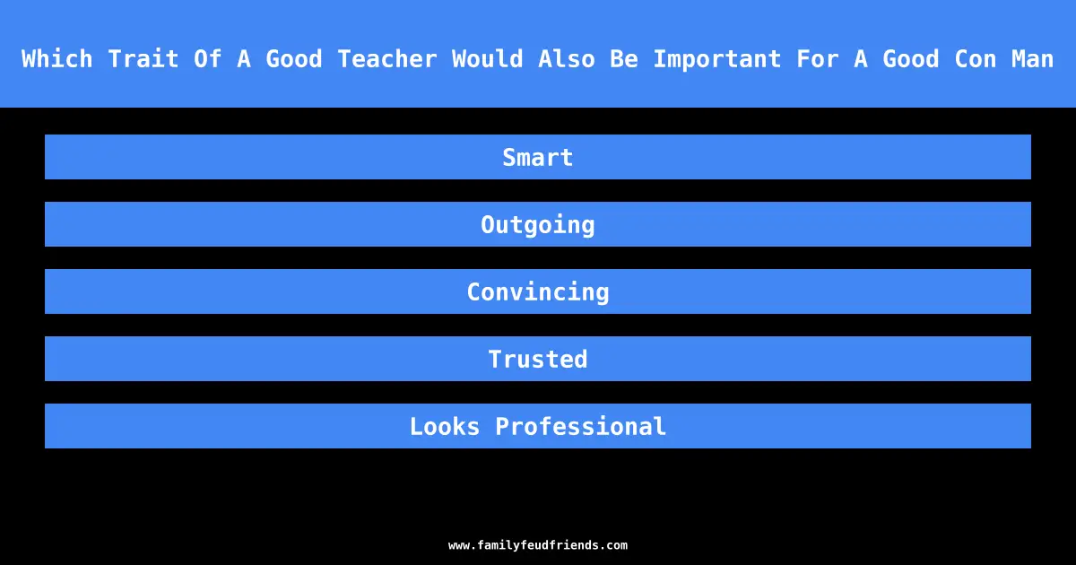 Which Trait Of A Good Teacher Would Also Be Important For A Good Con Man answer