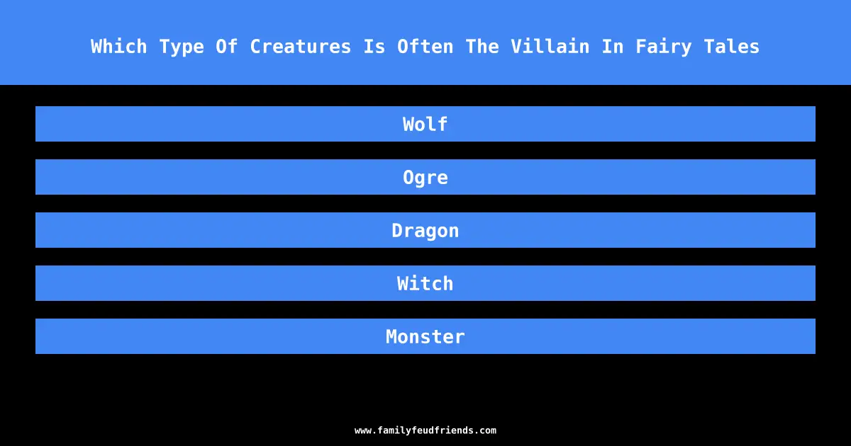 Which Type Of Creatures Is Often The Villain In Fairy Tales answer