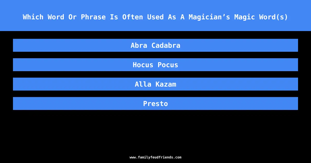 Which Word Or Phrase Is Often Used As A Magician’s Magic Word(s) answer