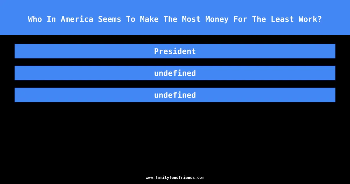 Who In America Seems To Make The Most Money For The Least Work? answer