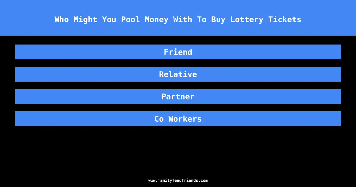 Who Might You Pool Money With To Buy Lottery Tickets answer