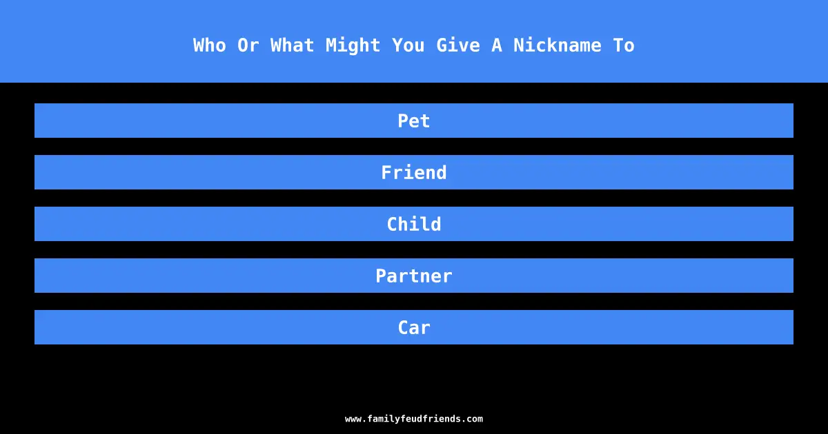 Who Or What Might You Give A Nickname To answer