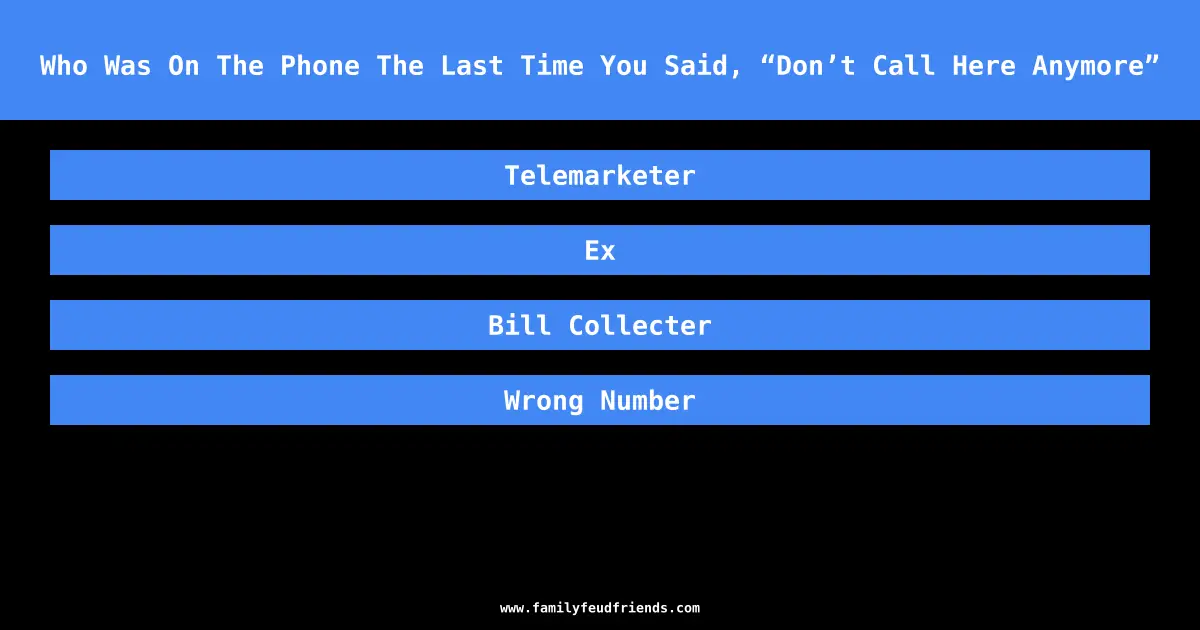 Who Was On The Phone The Last Time You Said, “Don’t Call Here Anymore” answer